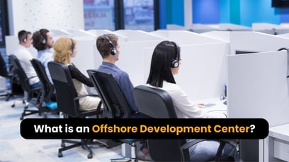 What is an Offshore Development Center? Benefits and Key Features